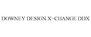 DOWNEY DESIGN X=CHANGE DDX trademark