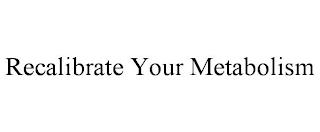 RECALIBRATE YOUR METABOLISM trademark