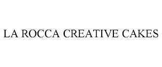 LA ROCCA CREATIVE CAKES trademark