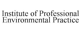 INSTITUTE OF PROFESSIONAL ENVIRONMENTALPRACTICE trademark