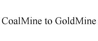 COALMINE TO GOLDMINE trademark