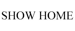 SHOW HOME trademark