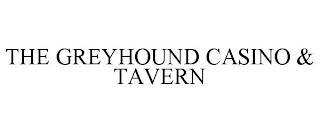 THE GREYHOUND CASINO & TAVERN trademark