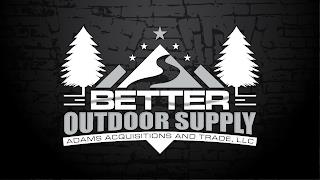 BETTER OUTDOOR SUPPLY ADAMS ACQUISITIONS AND TRADE, LLC trademark