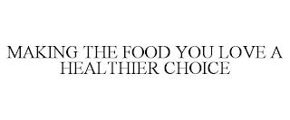 MAKING THE FOOD YOU LOVE A HEALTHIER CHOICE trademark