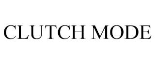 CLUTCH MODE trademark