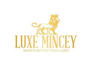 LUXE MINCEY WHAT'S BETTER THAN LUXE? trademark