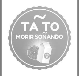 TA TO MORIR SOÑANDO TA TO MORIR SOÑANDO trademark