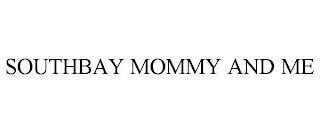 SOUTHBAY MOMMY AND ME trademark