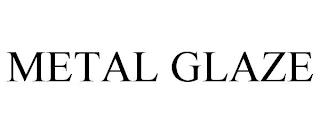 METAL GLAZE trademark