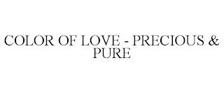 COLOR OF LOVE - PRECIOUS & PURE trademark