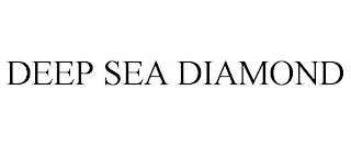 DEEP SEA DIAMOND trademark