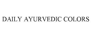 DAILY AYURVEDIC COLORS trademark