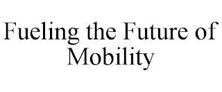 FUELING THE FUTURE OF MOBILITY trademark