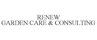 RENEW GARDEN CARE & CONSULTING trademark