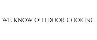 WE KNOW OUTDOOR COOKING trademark