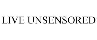 LIVE UNSENSORED trademark