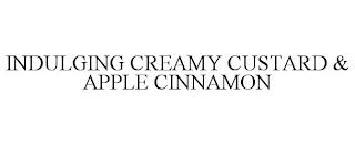 INDULGING CREAMY CUSTARD & APPLE CINNAMON trademark