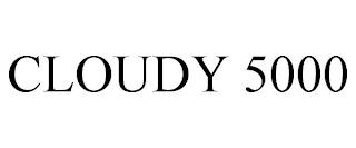 CLOUDY 5000 trademark