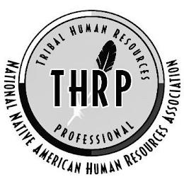 THRP TRIBAL HUMAN RESOURCES PROFESSIONALNATIONAL NATIVE AMERICAN HUMAN RESOURCES ASSOCIATION trademark