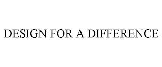 DESIGN FOR A DIFFERENCE trademark