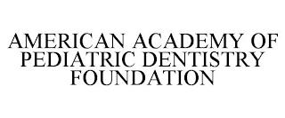 AMERICAN ACADEMY OF PEDIATRIC DENTISTRY FOUNDATION trademark