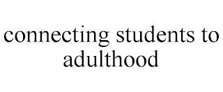 CONNECTING STUDENTS TO ADULTHOOD trademark