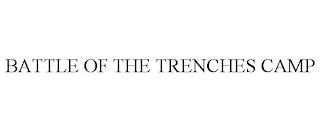 BATTLE OF THE TRENCHES CAMP trademark