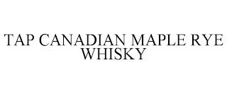 TAP CANADIAN MAPLE RYE WHISKY trademark