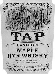 TAP CANADIAN MAPLE RYE WHISKY BLENDED CANADIAN WHISKY WITH NATURAL FLAVORS 81 PROOF 40.5% ALC/VOL 750ML trademark