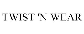 TWIST 'N WEAR trademark