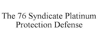 THE 76 SYNDICATE PLATINUM PROTECTION DEFENSE trademark