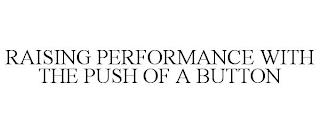 RAISING PERFORMANCE WITH THE PUSH OF A BUTTON trademark