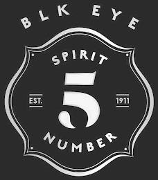 BLK EYE SPIRIT NUMBER 5 EST. 1911 trademark