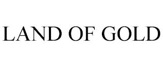 LAND OF GOLD trademark