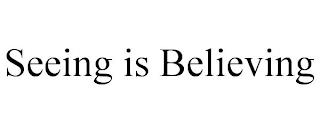 SEEING IS BELIEVING trademark