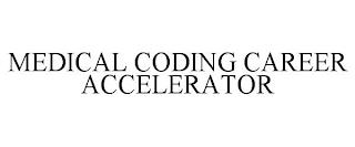 MEDICAL CODING CAREER ACCELERATOR trademark