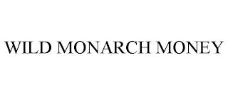 WILD MONARCH MONEY trademark