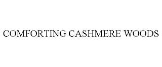 COMFORTING CASHMERE WOODS trademark