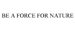 BE A FORCE FOR NATURE trademark