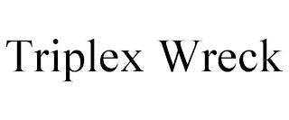 TRIPLEX WRECK trademark