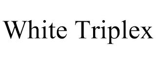 WHITE TRIPLEX trademark