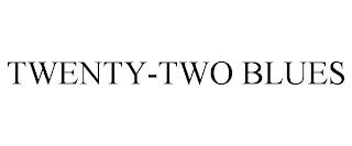 TWENTY-TWO BLUES trademark