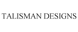 TALISMAN DESIGNS trademark