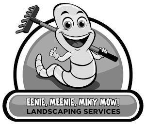 EENIE, MEENIE, MINY, MOW! LANDSCAPING SERVICES trademark