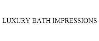 LUXURY BATH IMPRESSIONS trademark