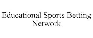 EDUCATIONAL SPORTS BETTING NETWORK trademark