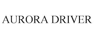 AURORA DRIVER trademark