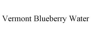 VERMONT BLUEBERRY WATER trademark