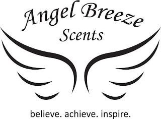 ANGEL BREEZE SCENTS BELIEVE. ACHEIVE. INSPIRE. trademark